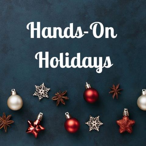 ornaments against a dark background with writing that says "Hands-on Holidays"