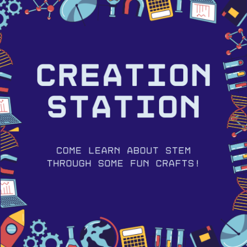 Blue background with a science themed border. Text that says: "Creation Station. Come learn about STEM through some fun crafts!" 